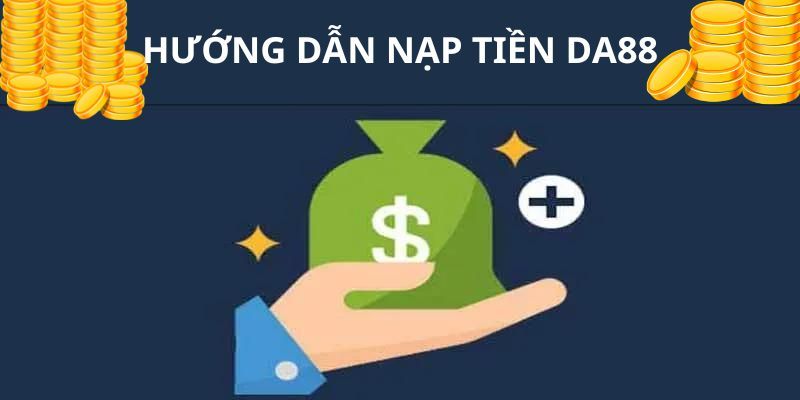 Trình tự thứ tự áp dụng nạp tiền DA88