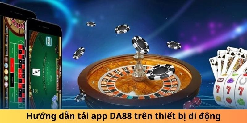 Các bước tải app DA88 bằng pc