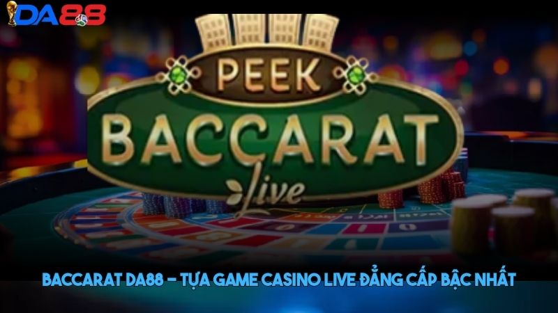 Baccarat DA88 - Tựa game casino live đẳng cấp bậc nhất