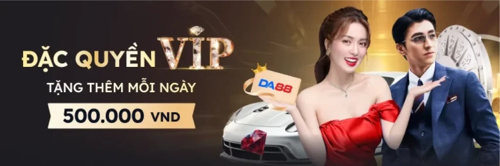 Đặc quyền thành viên VIP tại DA88