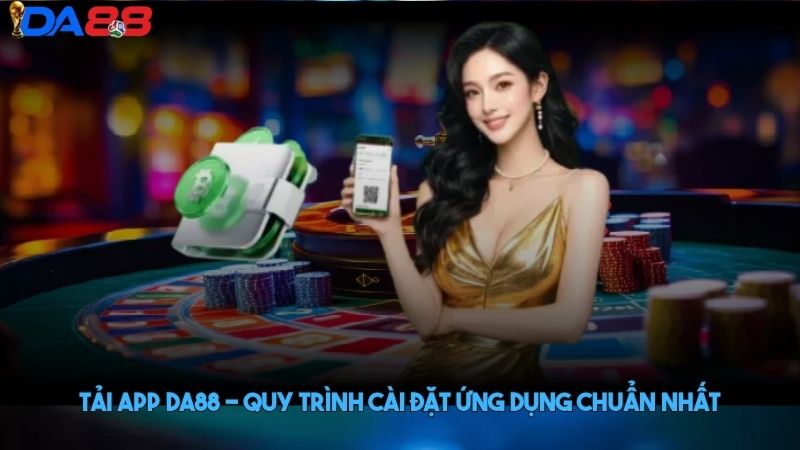 Tải app DA88 - Quy trình cài đặt ứng dụng chuẩn nhất