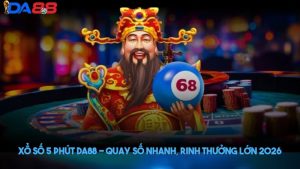 Xổ số 5 phút DA88 - Quay số nhanh, rinh thưởng lớn 2026